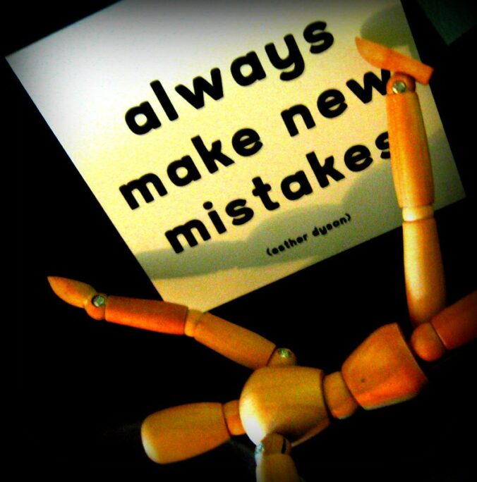 "Always make new mistakes"